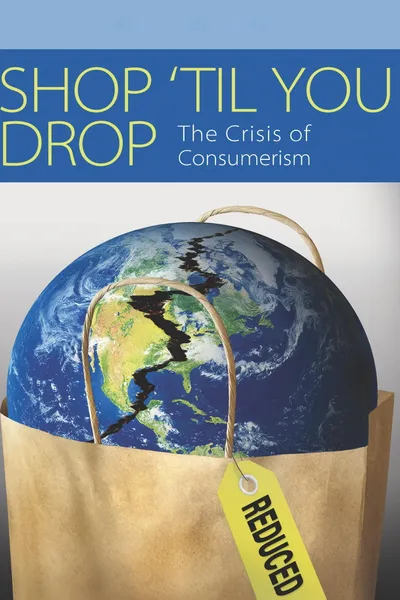 Shop 'Til You Drop: The Crisis of Consumerism