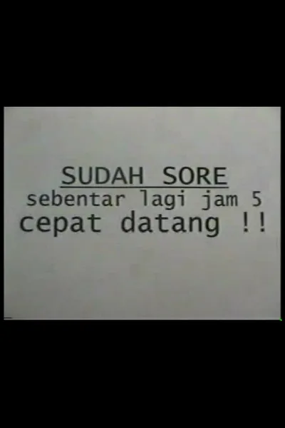 Sudah Sore! Sebentar Lagi Jam Lima! Cepat Datang!