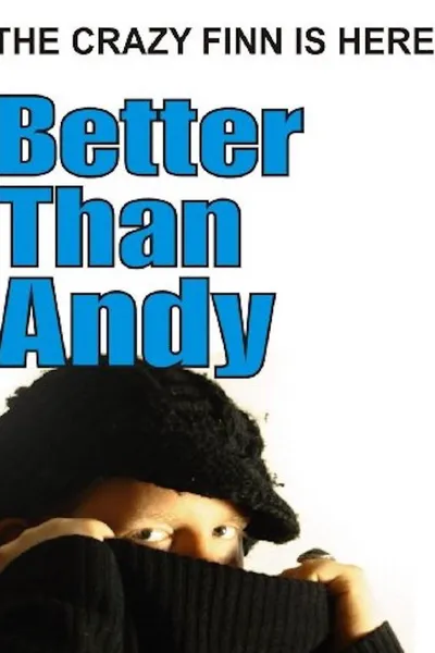 Better Than Andy - The Crazy Finn is Here