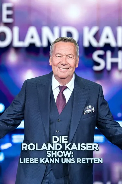 Die Roland Kaiser Show: Liebe kann uns retten
