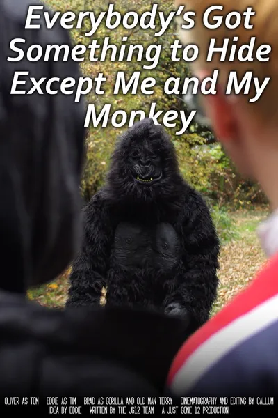 Everybody's Got Something to Hide Except Me and My Monkey