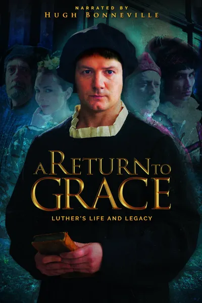 A Return to Grace: Luther's Life and Legacy