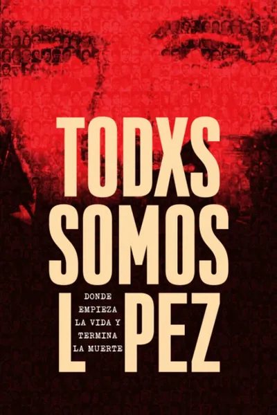 Todxs somos López. Donde empieza la vida y termina la muerte