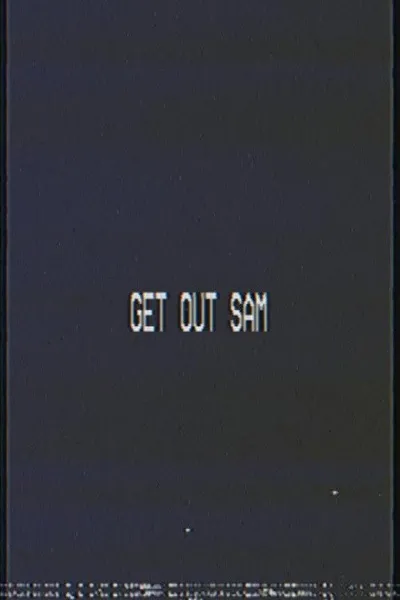 Get out sam