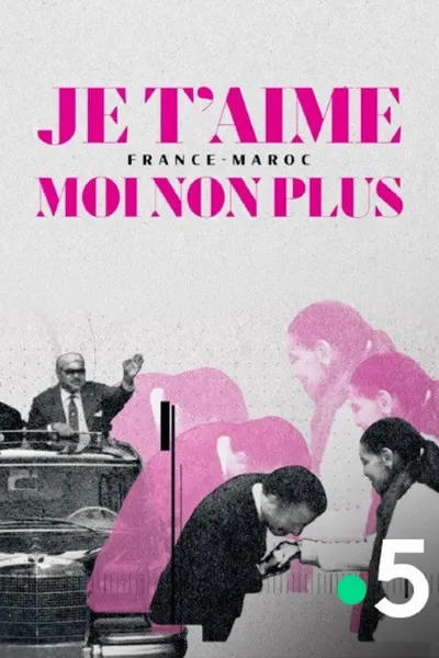 Je t'aime moi non plus - France-Maroc