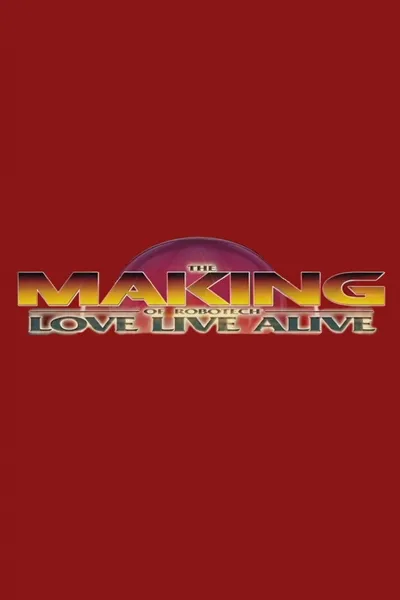 The Making of Robotech: Love Live Alive