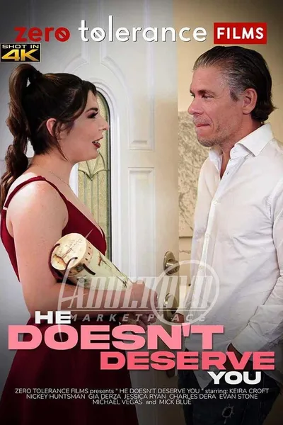 He Doesn't Deserve You