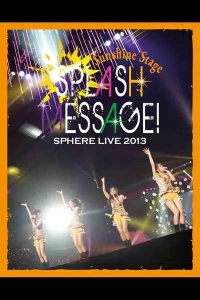 SPHERE LIVE 2013 SPLASH MESSAGE! -Sunshine Stage-