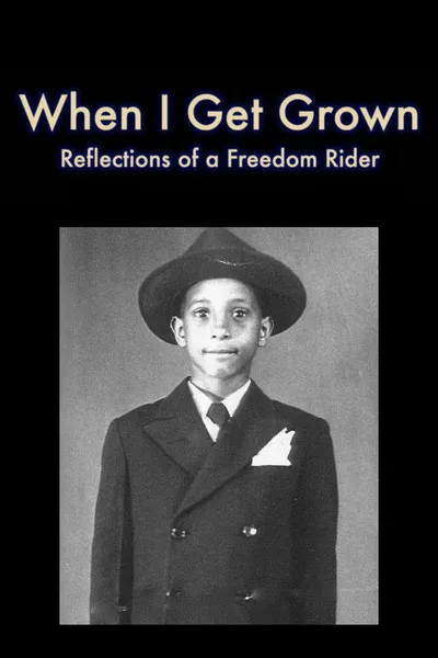 When I Get Grown - Reflections of a Freedom Rider