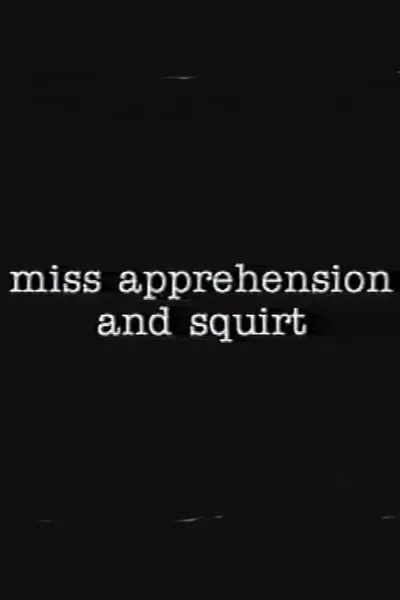 Miss Apprehension and Squirt