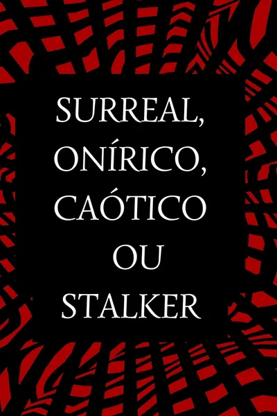 Surreal, Onírico, Caótico