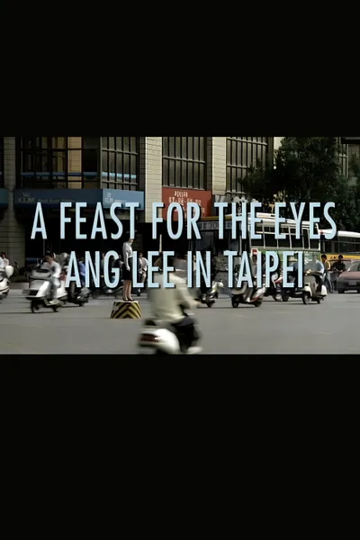 A Feast for the Eyes: Ang Lee in Taipei