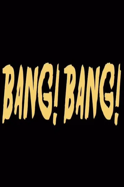 Bang! Bang!