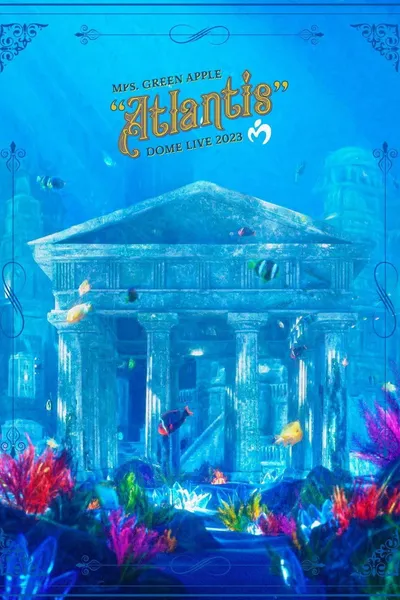 Mrs. GREEN APPLE DOME LIVE 2023 “Atlantis"
