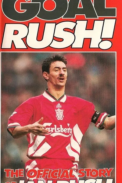 Goal Rush - The Official Story Of Ian Rush