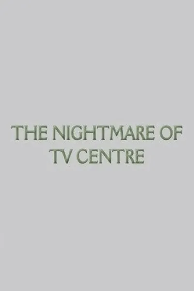 The Nightmare of TV Centre