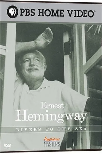 Ernest Hemingway: Rivers to the Sea