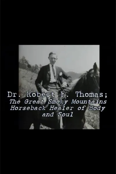 Dr. Robert F. Thomas - The Great Smoky Mountain Horseback Healer of Body and Soul