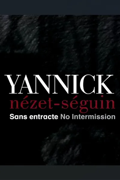 Yannick Nézet Séguin: No Intermission