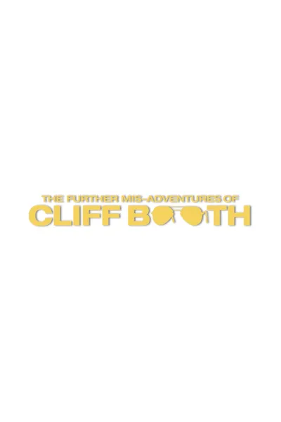 THE FURTHER MIS-ADVENTURES OF CLIFF BOOTH