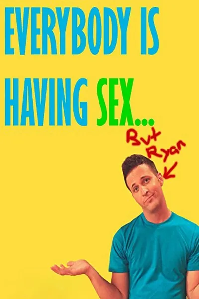 Everybody Is Having Sex... But Ryan