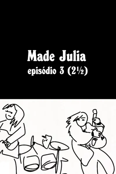 MADE JÚLIA Episódio 3 (2½)