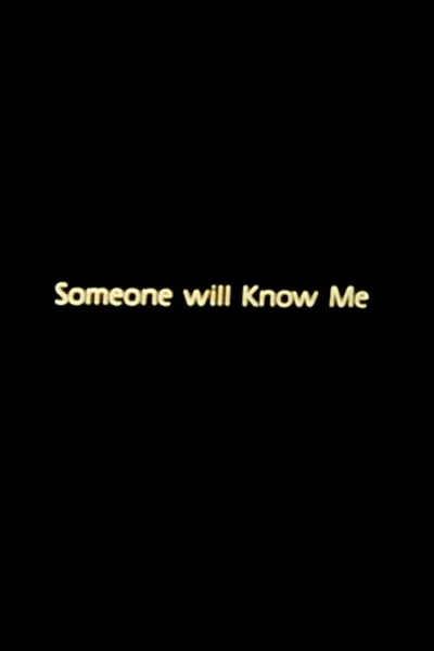 Someone Will Know Me