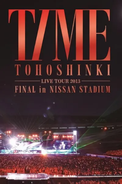 TOHOSHINKI LIVE TOUR 2013 ~TIME~ FINAL in NISSAN STADIUM