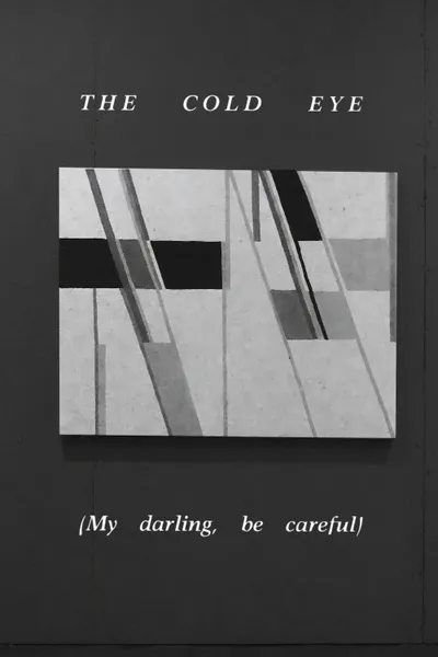 The Cold Eye (My Darling, Be Careful)