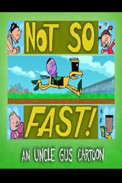Uncle Gus: Not So Fast!