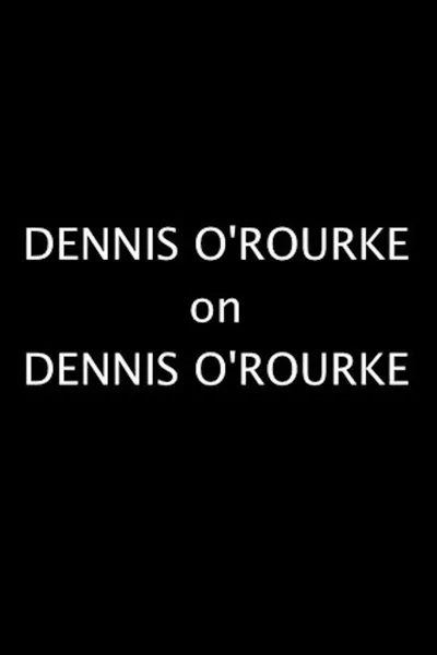 Dennis O'Rourke on Dennis O'Rourke
