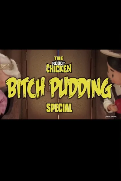 The Robot Chicken: Bitch Pudding Special