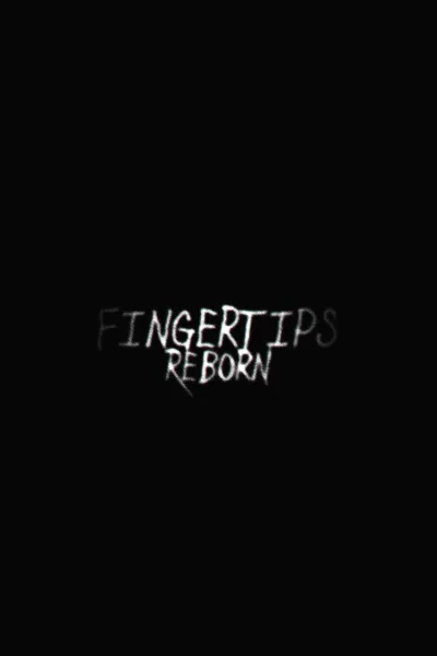 Fingertips: Reborn