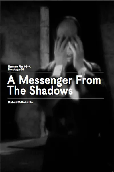 A Messenger from the Shadows (Notes on Film 06 A/Monologue 01)