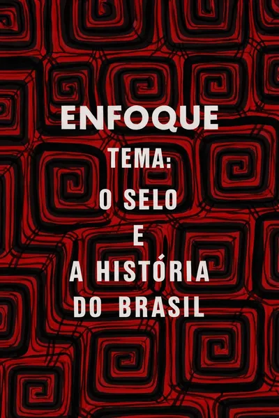 Enfoque: o selo e a história do Brasil