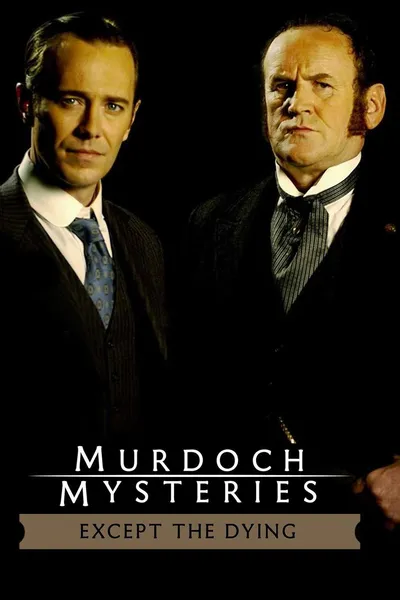 The Murdoch Mysteries: Except the Dying
