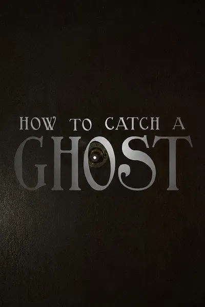 How To Catch A Ghost