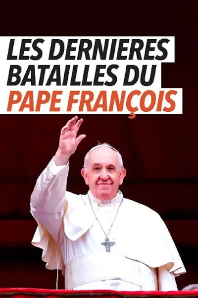 Les dernières batailles du pape François