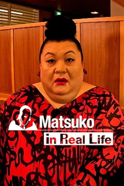 Matsuko in Real Life