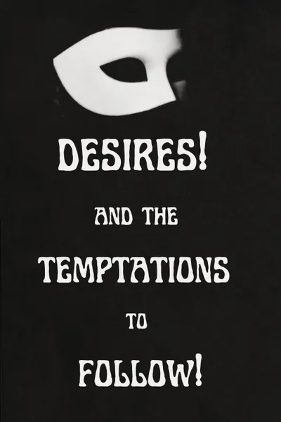 Desires! And the Temptations to Follow!