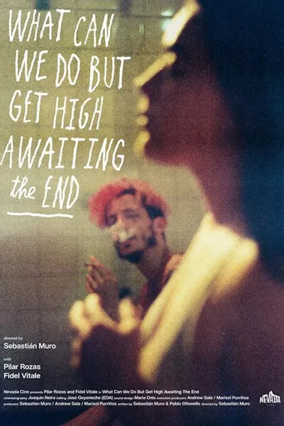 What Can We Do But Get High Awaiting the End