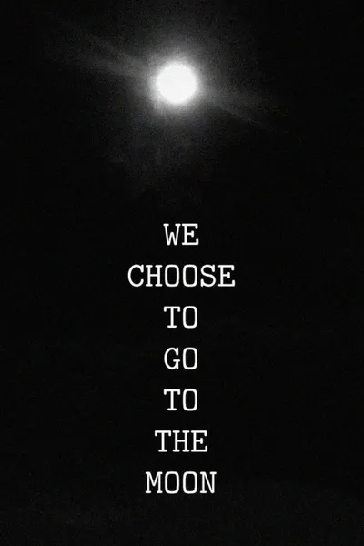 We Choose to Go to the Moon