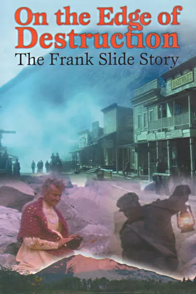 On the Edge of Destruction: The Frank Slide Story