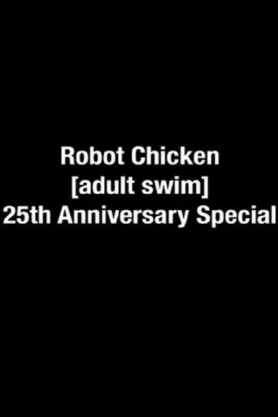 The Robot Chicken [adult swim] 25th Anniversary Special
