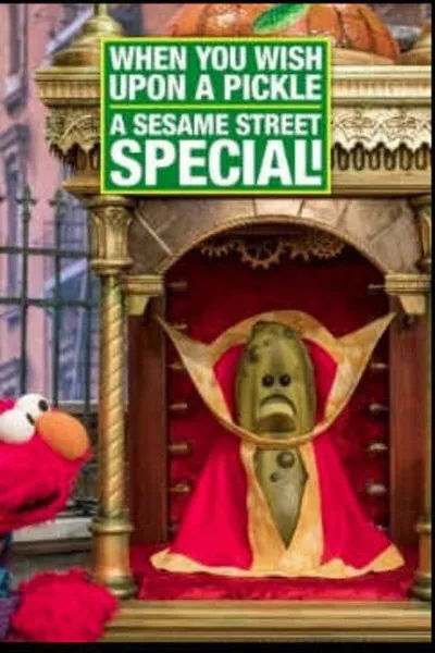 When You Wish Upon a Pickle: A Sesame Street Special