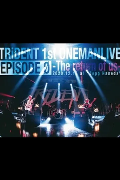 TRiDENT 1st ONEMAN LIVE EPISODE 0 - the return of us