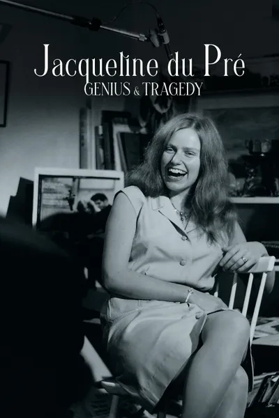 Jacqueline du Pré: Genius and Tragedy