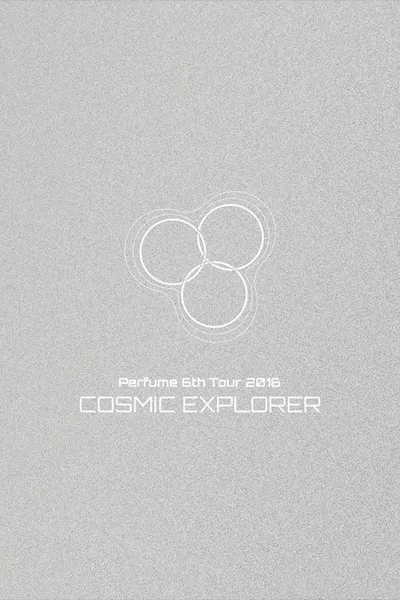 Perfume 6th Tour 2016 'COSMIC EXPLORER' Dome Edition