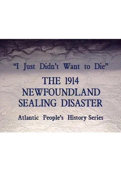 I Just Didn't Want to Die: The 1914 Newfoundland Sealing Disaster