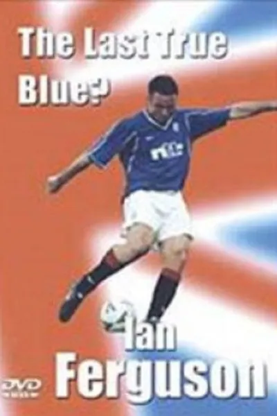 Ian Ferguson: The Last True Blue